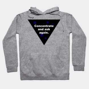 Concentrate and ask again Hoodie